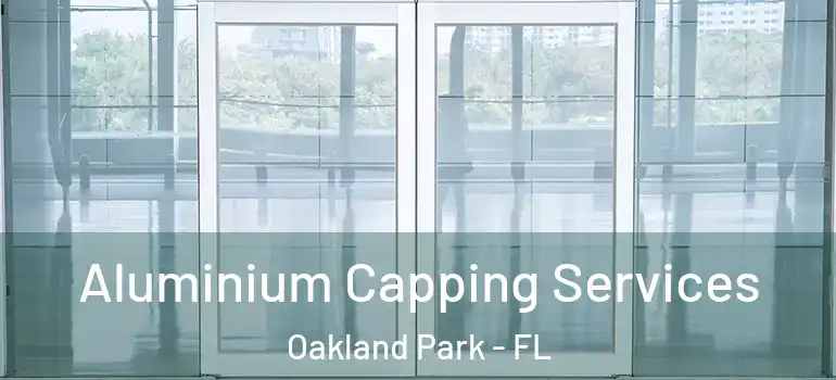  Aluminium Capping Services Oakland Park - FL