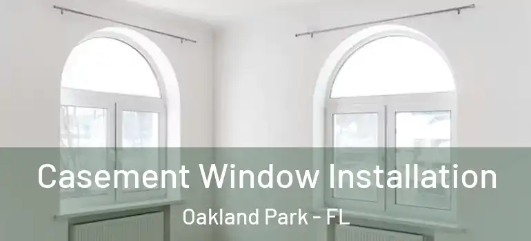  Casement Window Installation Oakland Park - FL