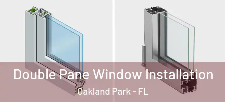  Double Pane Window Installation Oakland Park - FL