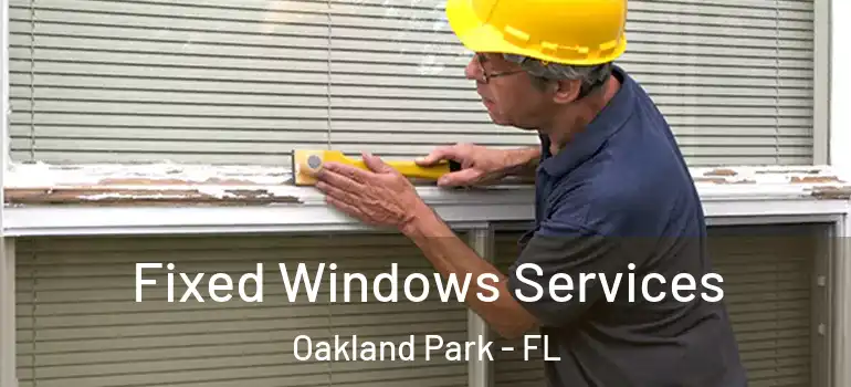  Fixed Windows Services Oakland Park - FL