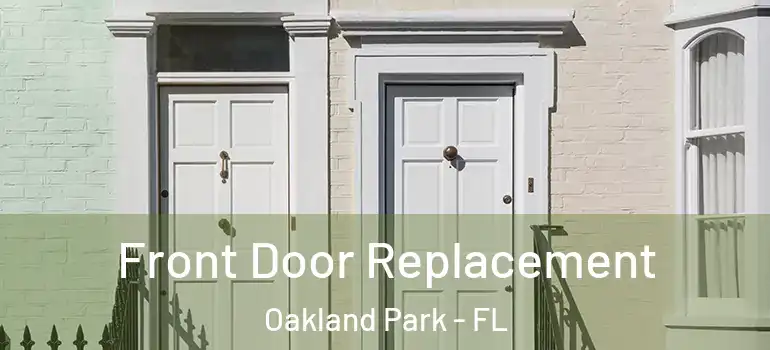  Front Door Replacement Oakland Park - FL