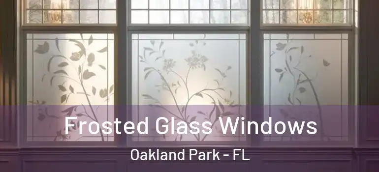  Frosted Glass Windows Oakland Park - FL