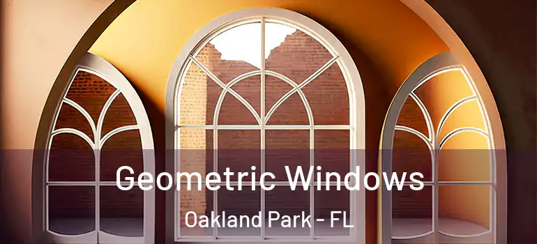  Geometric Windows Oakland Park - FL