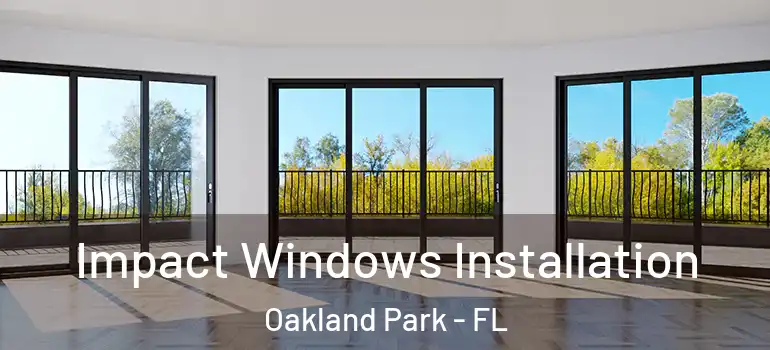  Impact Windows Installation Oakland Park - FL