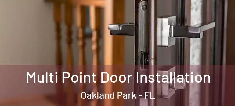  Multi Point Door Installation Oakland Park - FL