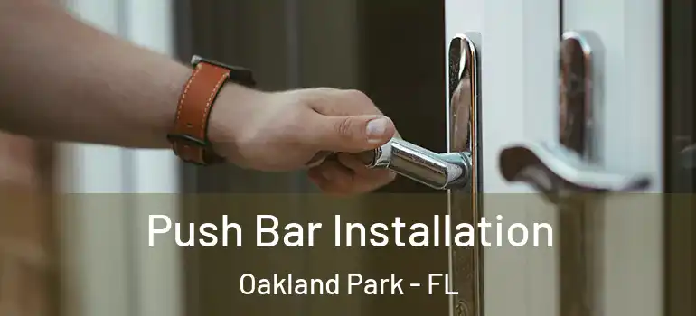  Push Bar Installation Oakland Park - FL