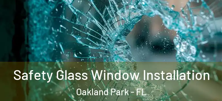  Safety Glass Window Installation Oakland Park - FL