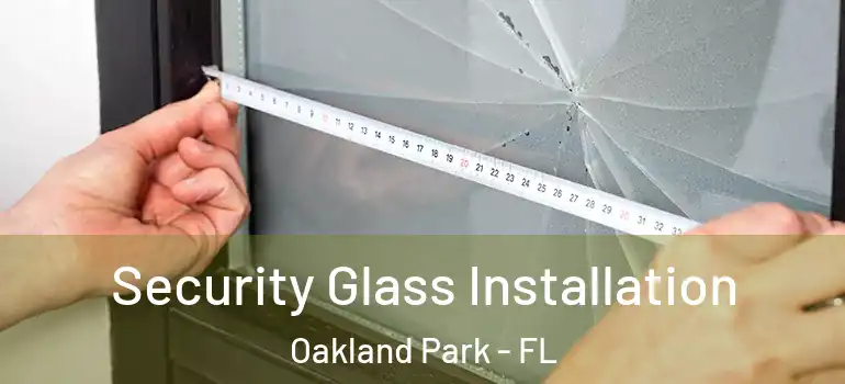  Security Glass Installation Oakland Park - FL