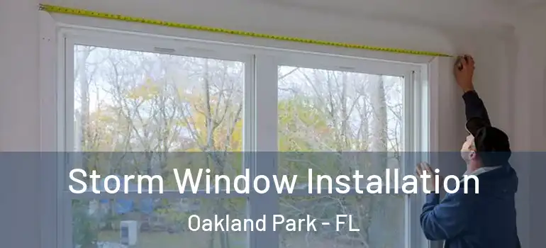  Storm Window Installation Oakland Park - FL