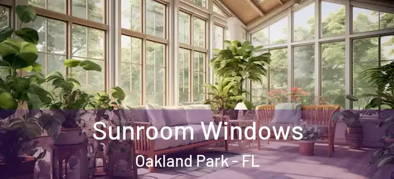  Sunroom Windows Oakland Park - FL