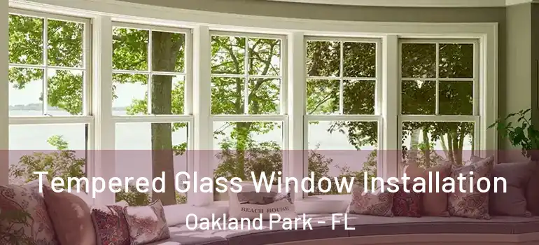  Tempered Glass Window Installation Oakland Park - FL