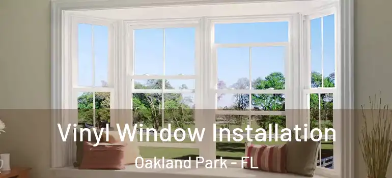  Vinyl Window Installation Oakland Park - FL