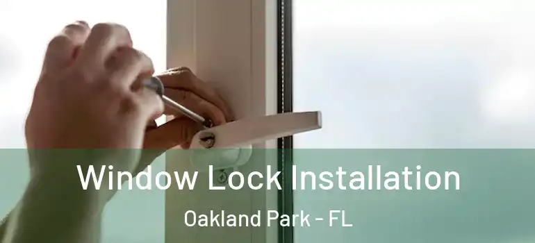  Window Lock Installation Oakland Park - FL