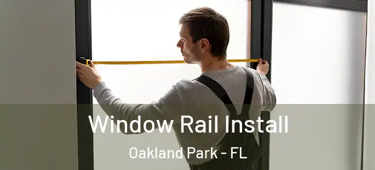  Window Rail Install Oakland Park - FL