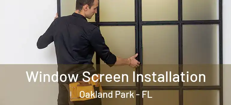  Window Screen Installation Oakland Park - FL